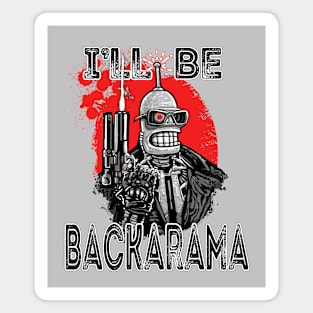 I'll Be Backarama Magnet